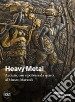 Heavy metal. Acciaio, oro e polvere da sparo al Museo Marzoli. Ediz. illustrata