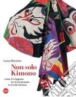 Non solo kimono. Come il Giappone ha rivoluzionato la moda italiana libro