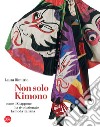 Non solo kimono. Come il Giappone ha rivoluzionato la moda italiana libro