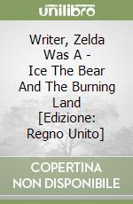 Writer, Zelda Was A - Ice The Bear And The Burning Land [Edizione: Regno Unito] libro