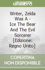 Writer, Zelda Was A - Ice The Bear And The Evil Sorcerer [Edizione: Regno Unito] libro