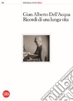 Gian Alberto Dell'Acqua. Ricordi di una lunga vita libro