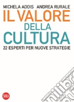 Il valore della cultura. 22 esperti per nuove strategie