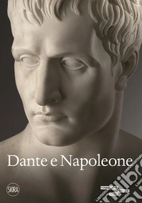 Dante e Napoleone. Miti fondativi nella cultura bresciana di primo Ottocento. Ediz. a colori