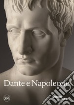 Dante e Napoleone. Miti fondativi nella cultura bresciana di primo Ottocento. Ediz. a colori libro