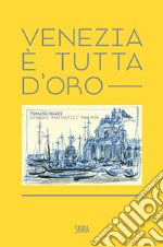 Venezia è tutta d'oro. Tomaso Buzzi. Disegni «fantastici» 1948-1976. Ediz. italiana e inglese