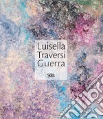 Luisella Traversi Guerra. Ediz. illustrata libro