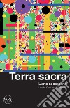 Terra sacra. L'arte necessaria. Luoghi, comunità, esistenze libro