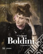 Giovanni Boldini. Lo sguardo nell'anima. Ediz. illustrata libro