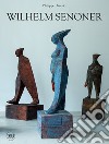Wilhelm Senoner. Ediz. italiana, inglese e tedesca libro di Daverio Philippe