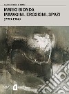 Mario Bionda. Immagini, erosioni, spazi (1950-1964). Ediz. illustrata libro