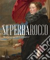 Superbarocco. Arte a Genova da Rubens a Magnasco. Ediz. illustrata libro di Bober J. (cur.) Boccardo P. (cur.) Boggero F. (cur.)