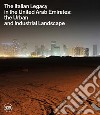 The Italian legacy in the United Arab Emirates: the urban and industrial landscape. Ediz. italiana e inglese libro