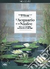 L'acquario e le ninfee. Dalla natura all'arte di Monet libro