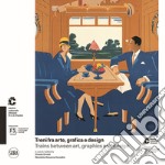 Treni fra arte, grafica e design-Trains between art, graphics and design. Ediz. illustrata