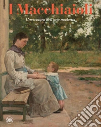 I macchiaioli. L'avventura dell'arte moderna