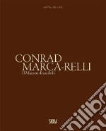 Conrad Marca-Relli. Il maestro irascibile. Ediz. a colori