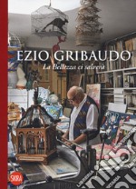 Ezio Gribaudo. La bellezza ci salverà. Ediz. illustrata libro