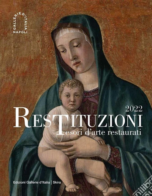 Restituzioni. Tesori d'arte restaurati 2022. Ediz. illustrata