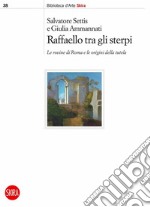 Raffaello tra gli sterpi. Le rovine di Roma e le origini della tutela libro