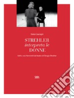 Strehler interpreta le donne. Volti e voci femminili del teatro di Giorgio Strehler