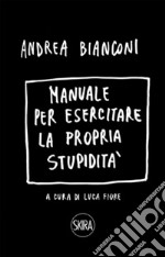 Manuale per esercitare la propria stupidità. Ediz. a spirale