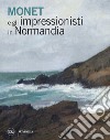 Monet e gli impressionisti in Normandia libro