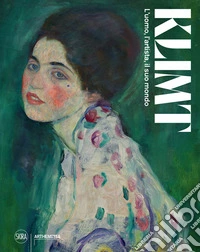 Klimt. L'uomo, l'artista, il suo mondo. Ediz. illustrata