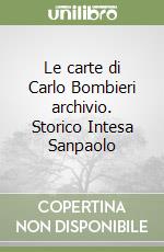 Le carte di Carlo Bombieri archivio. Storico Intesa Sanpaolo