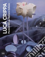 Luca Crippa. Pioniere del surrealismo italiano. Ediz. illustrata libro