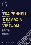 Tra pennelli e immagini virtuali. La pittura italiana nei nuovi anni Venti libro di Beatrice L. (cur.)