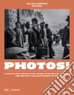 Photos! I capolavori della Collezione Julian Castilla: Cartier-Bresson, Doisneau, Capa, Man Ray e i più grandi fotografi del '900. Ediz. illustrata libro