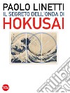 Il segreto dell'onda di Hokusai libro di Linetti Paolo