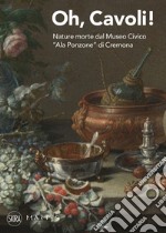 Oh, cavoli! Nature morte dal Museo Civico «Ala Ponzone» di Cremona libro