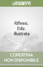 Riflessi. Ediz. illustrata