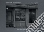 Gregory Crewdson. Eveningside. Ediz. illustrata libro