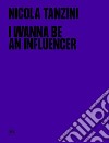 I wanna be an influencer. Ediz. italiana e inglese libro
