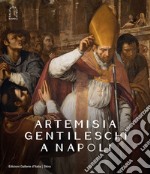 Artemisia Gentileschi a Napoli. Ediz. illustrata libro