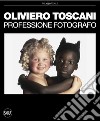 Oliviero Toscani. Professione fotografo. Ediz. illustrata libro