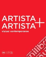 Artista + artista visioni contemporanee. Ediz. a colori libro