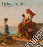 I macchiaioli. Pisa. Ediz. illustrata libro