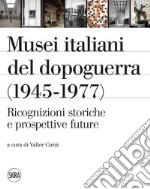 Musei italiani del dopoguerra (1945-1977). Ricognizioni storiche e prospettive future. Ediz. illustrata libro