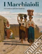 I Macchiaioli. L'avventura dell'arte moderna libro