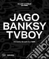 Jago, Banksy, TvBoy e altre storie controcorrente. Ediz. illustrata libro