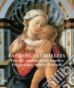 La carità e la bellezza. Tino di Camaino, Beato Angelico, Filippo Lippi, Sandro Botticelli. Ediz. illustrata libro