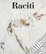 Raciti. Catalogo ragionato dell'opera pittorica 1950-2022. Ediz. illustrata libro