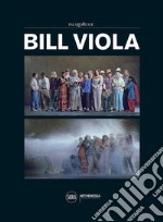 Bill Viola. Ediz. illustrata libro