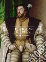 L'imperatore e il duca. Carlo V a Mantova libro