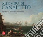 All'ombra di Canaletto. Paesaggi e «capricciose invenzioni» del Settecento veneziano libro