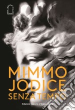 Mimmo Jodice. Senza tempo. Ediz. illustrata